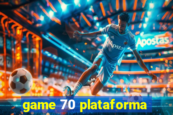 game 70 plataforma